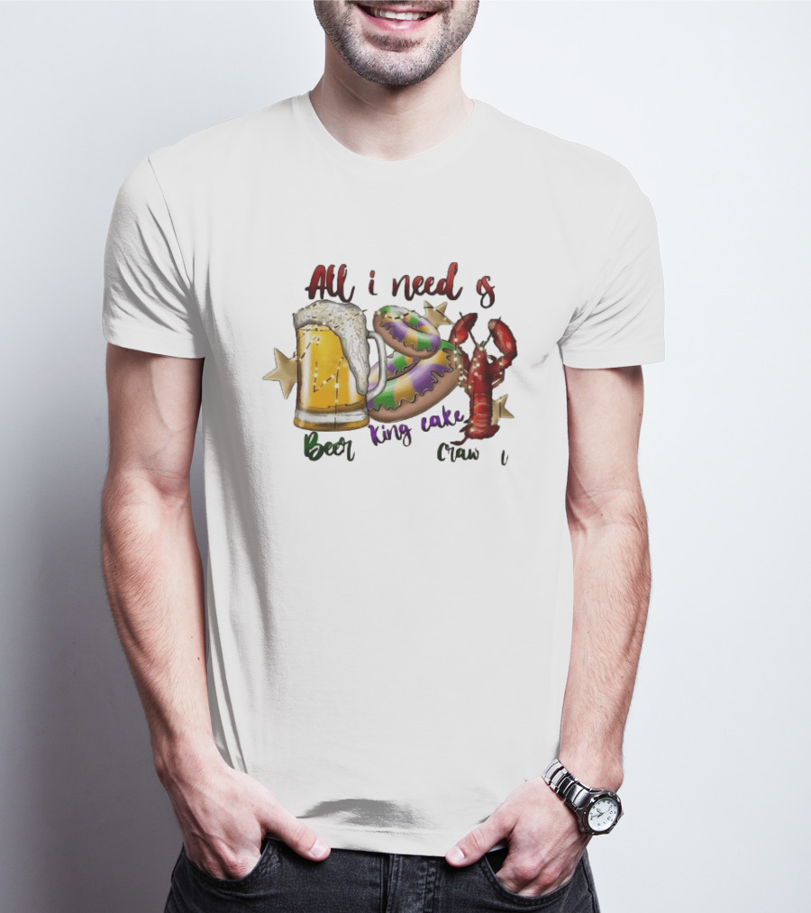 All I Need Is Beer King Cake Crawfish Mardi Gras Celebration T-Shirt