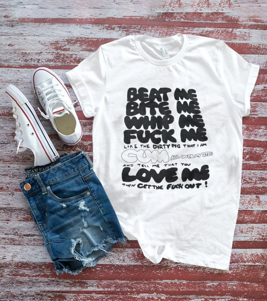 Beat Me Bite Me Whip Me Fuck Me Dirty Pig T-Shirt