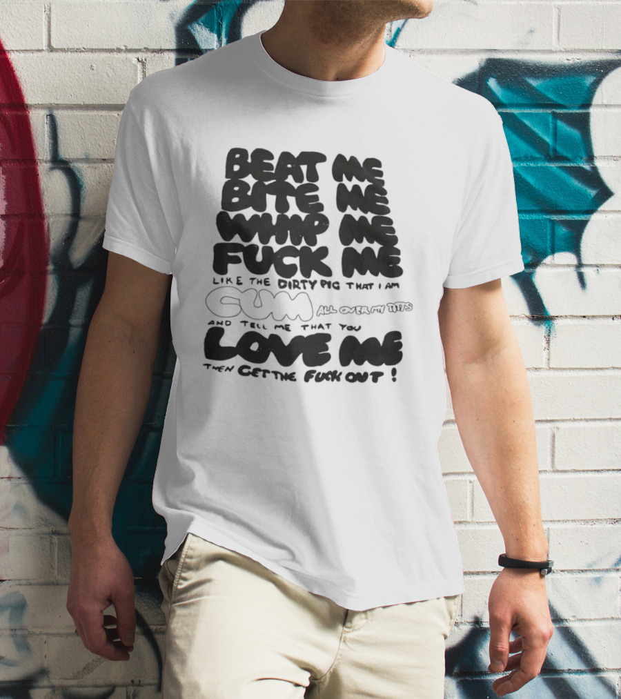Beat Me Bite Me Whip Me Fuck Me Dirty Pig T-Shirt
