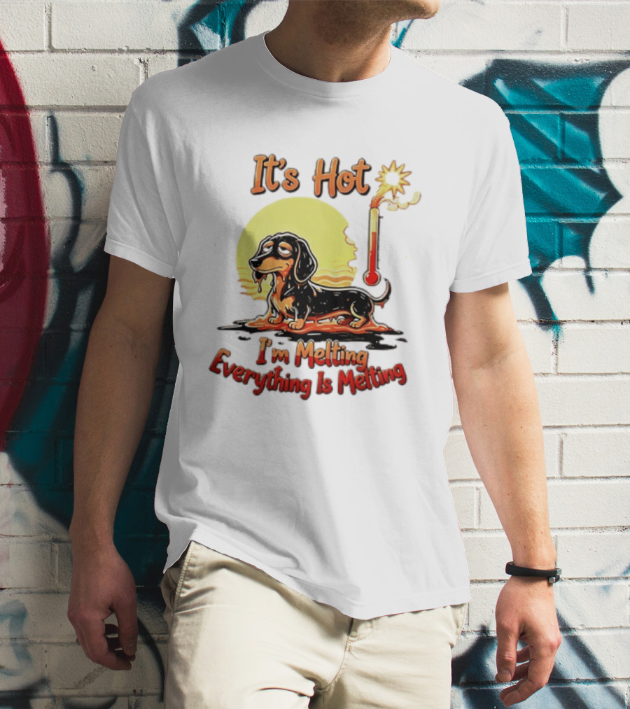 Dachshund It's Hot I'm Melting Everything Is Melting Thermometer Sun T-Shirt