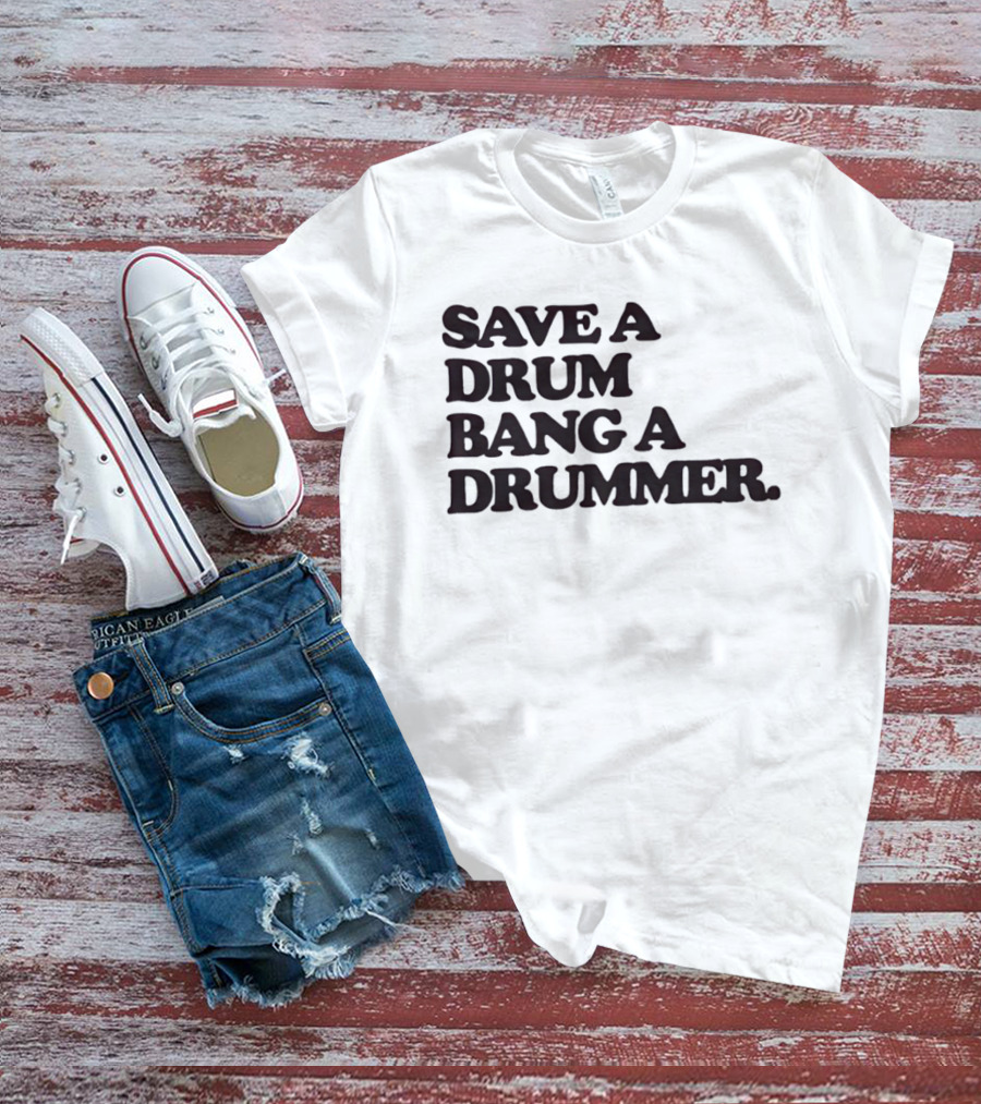 Save A Drum Bang A Drummer Drums Percussion T-Shirt