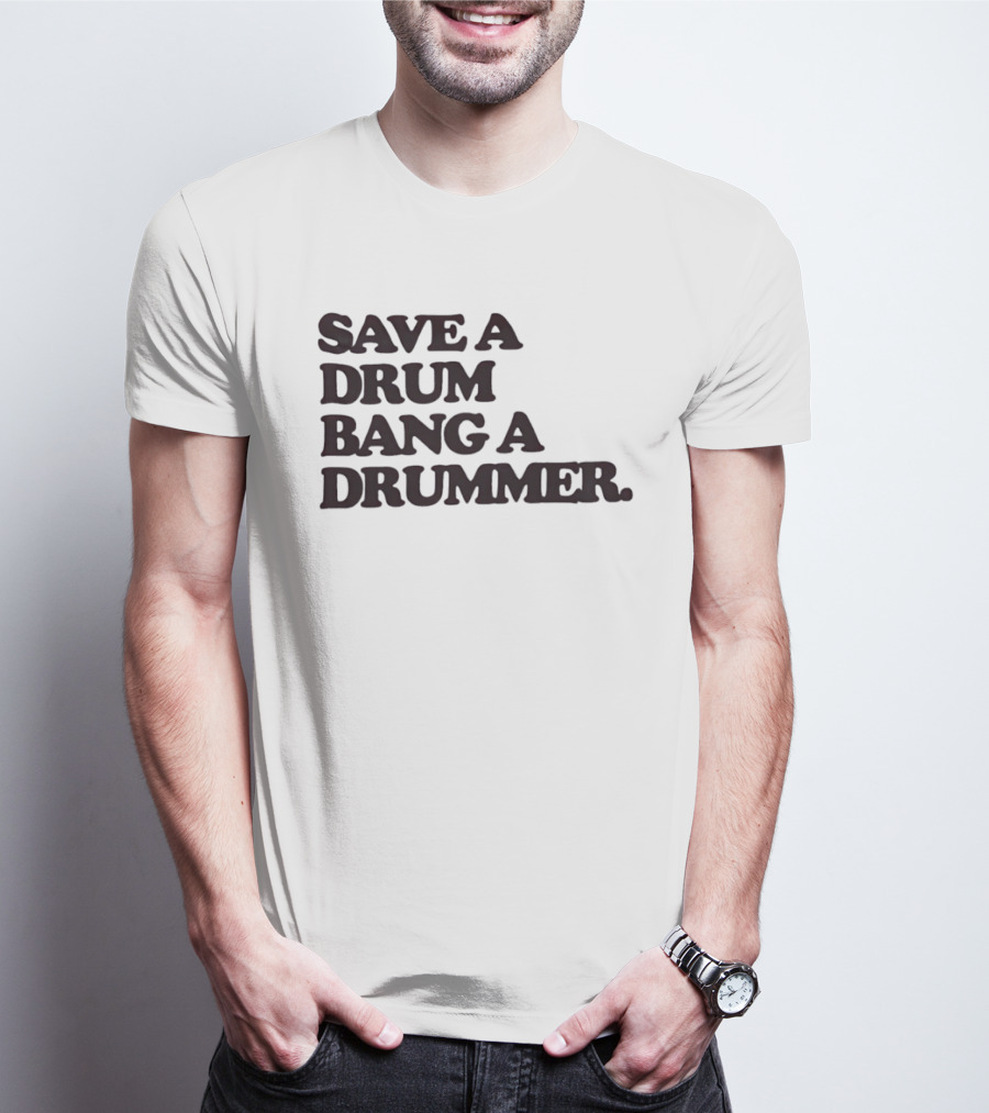 Save A Drum Bang A Drummer Drums Percussion T-Shirt