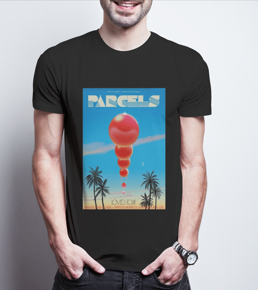 Parcels Loved Tour August 3 4 2026 Pappy Harriet's Pioneertown California T-Shirt