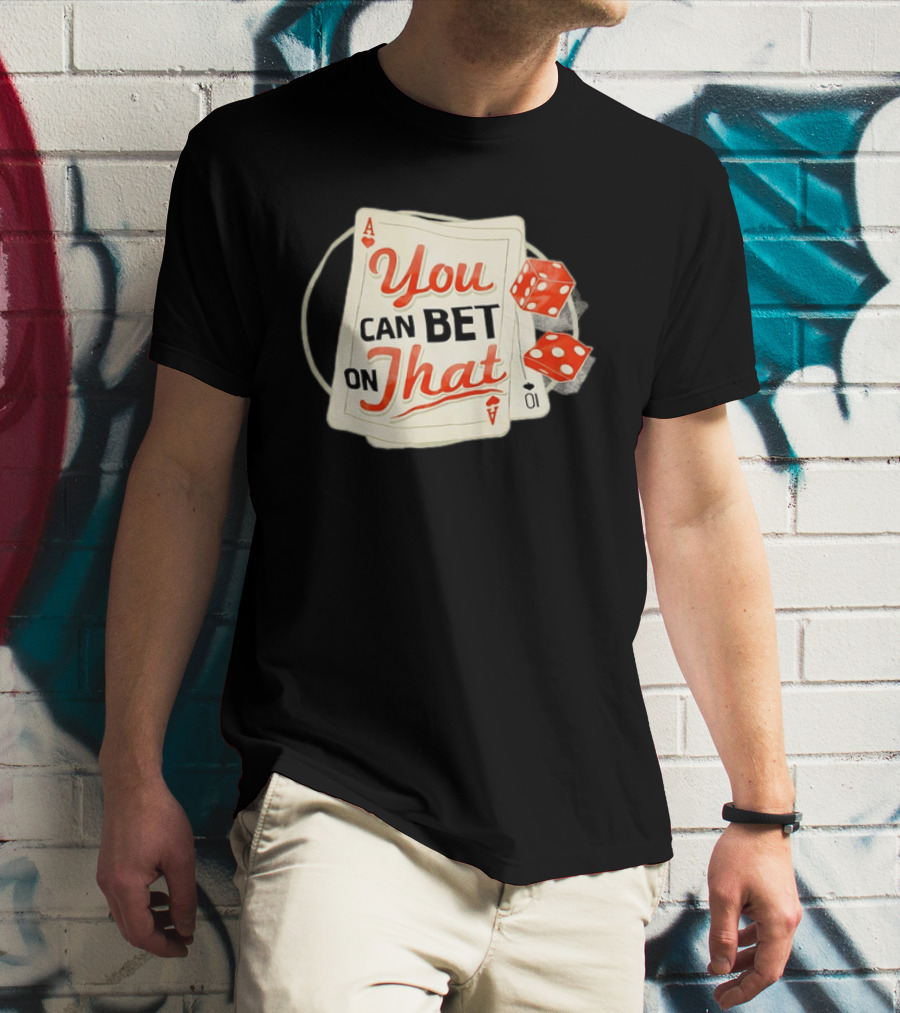 You Can Bet On That Playing Cards Dice Ace T-Shirt