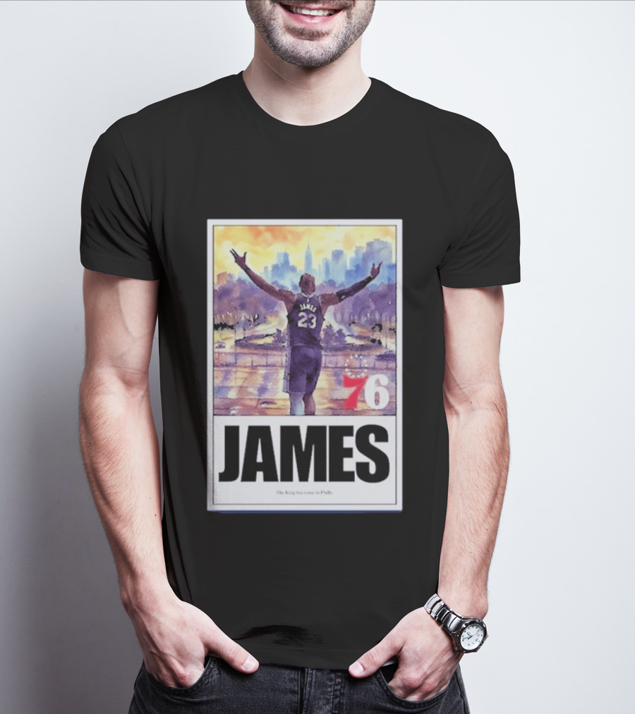 James 76ers The King Has Come To Philly T-Shirt
