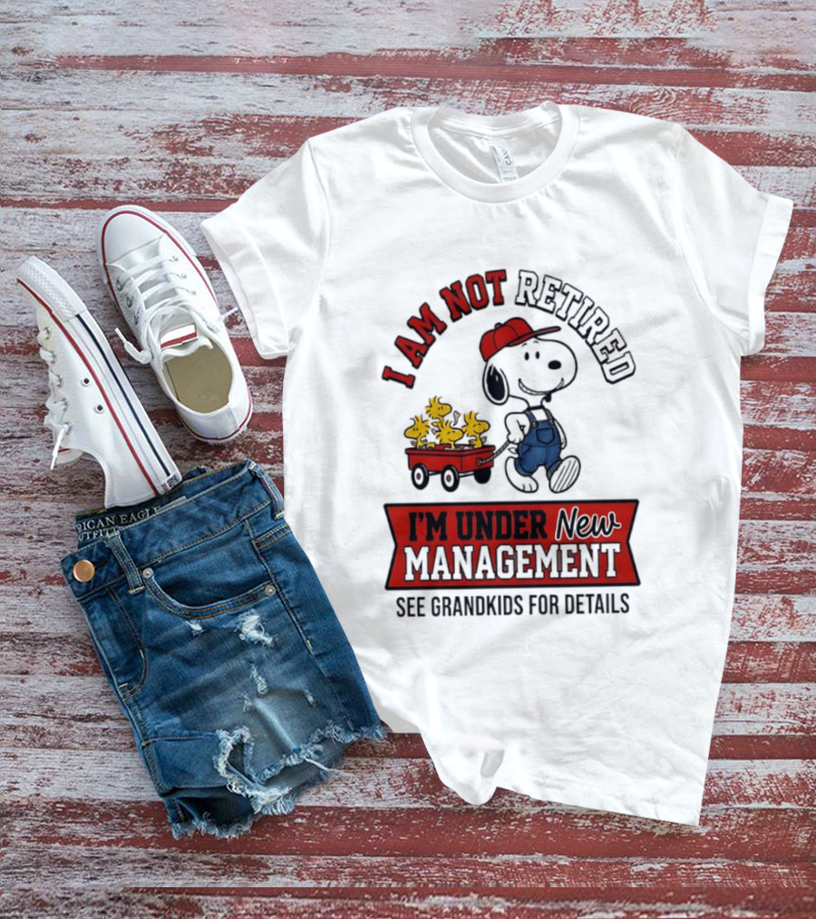 Snoopy Peanuts I Am Not Retired I'm Under New Management See Grandkids For Details T-Shirt