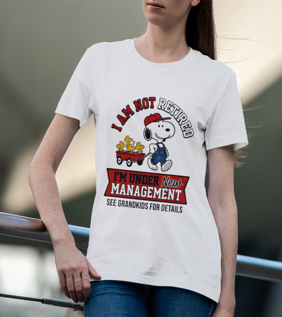 Snoopy Peanuts I Am Not Retired I'm Under New Management See Grandkids For Details T-Shirt
