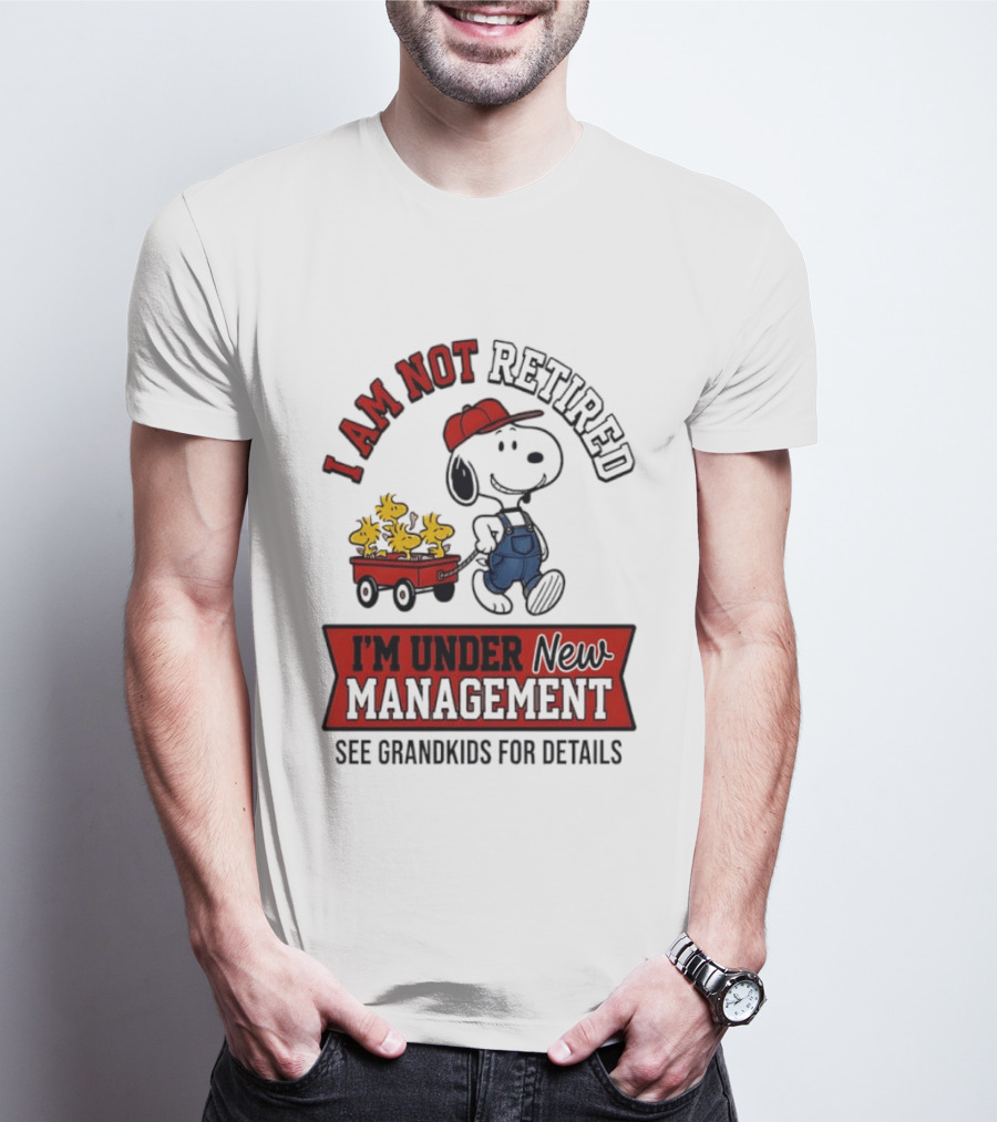 Snoopy Peanuts I Am Not Retired I'm Under New Management See Grandkids For Details T-Shirt