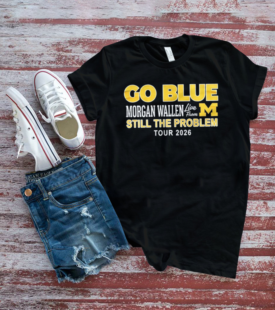 Go Blue Morgan Wallen Live From M Still The Problem Tour 2026 T-Shirt