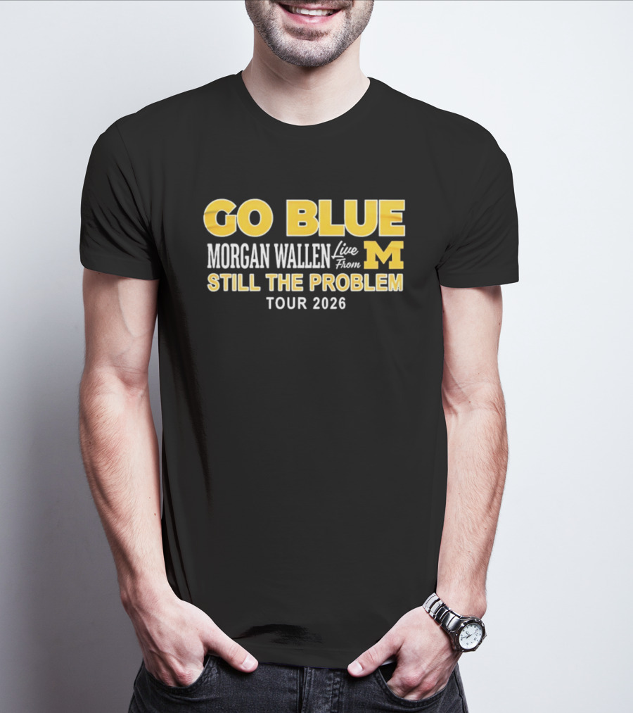 Go Blue Morgan Wallen Live From M Still The Problem Tour 2026 T-Shirt