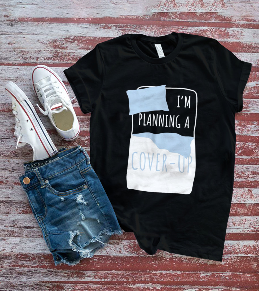 I'm Planning A Cover Up Bed Pillow Blanket T-Shirt
