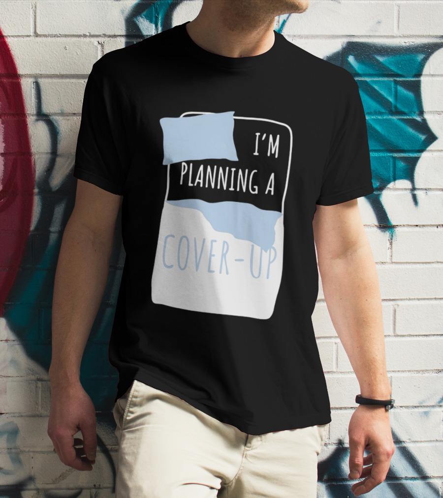 I'm Planning A Cover Up Bed Pillow Blanket T-Shirt