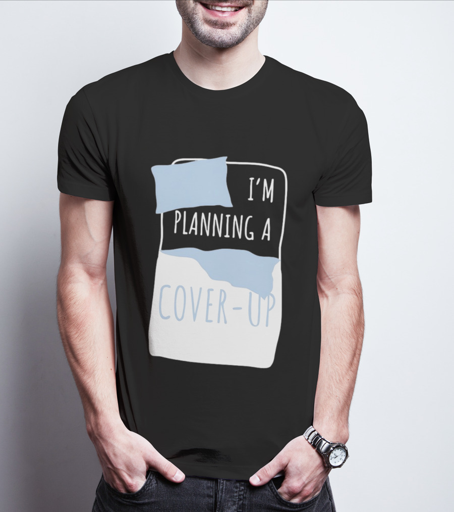 I'm Planning A Cover Up Bed Pillow Blanket T-Shirt
