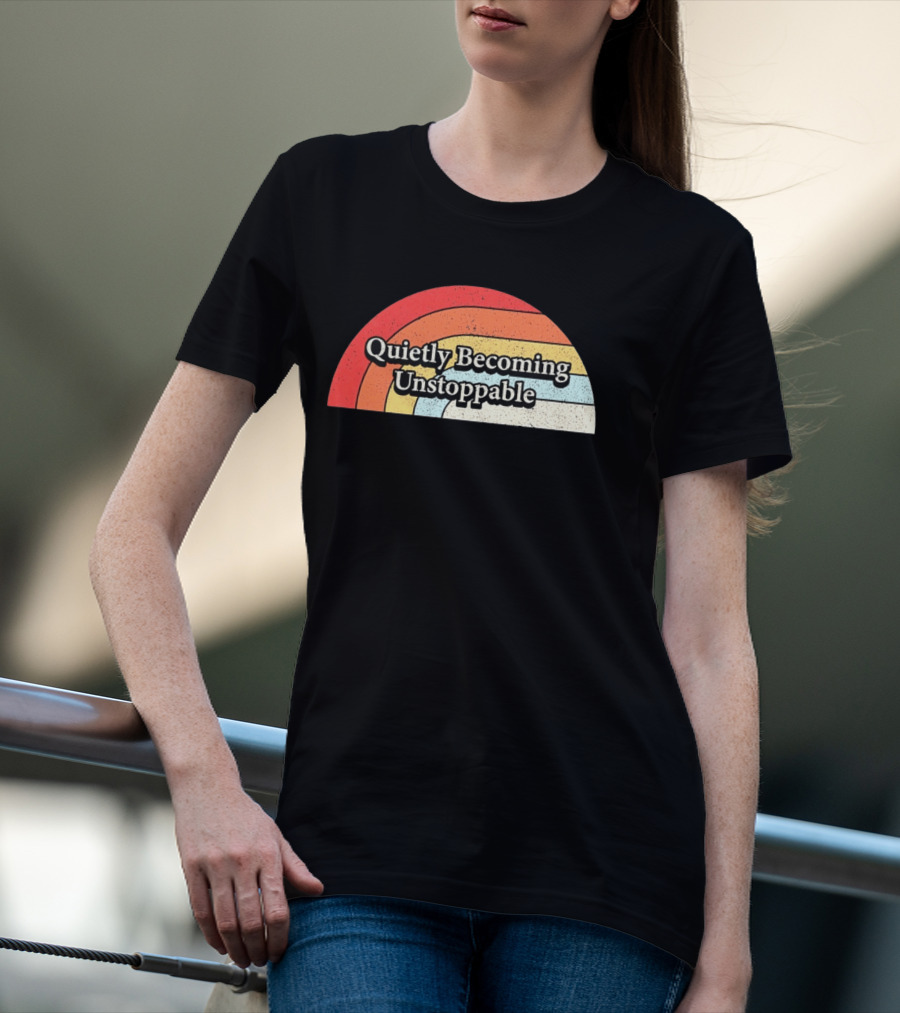 Quietly Becoming Unstoppable Retro Rainbow T-Shirt