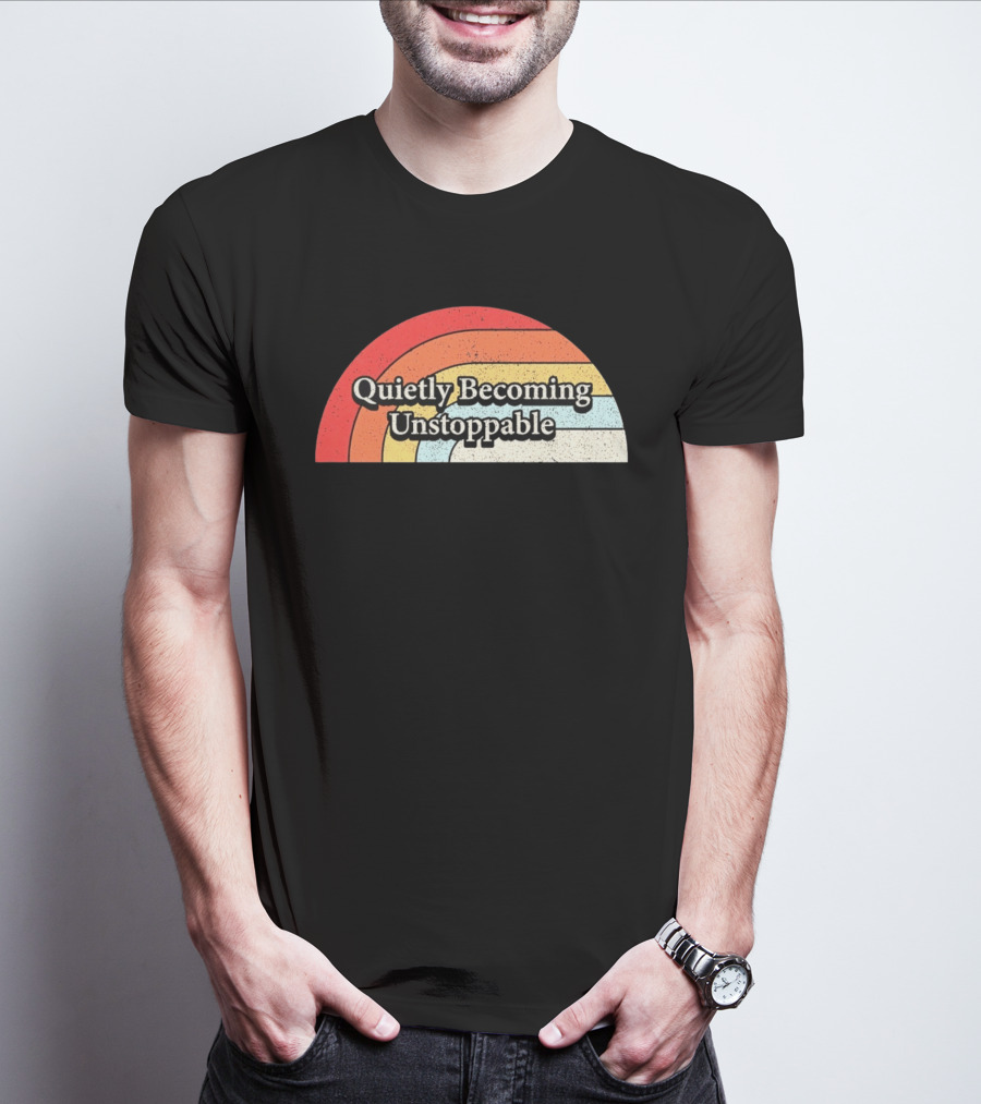 Quietly Becoming Unstoppable Retro Rainbow T-Shirt