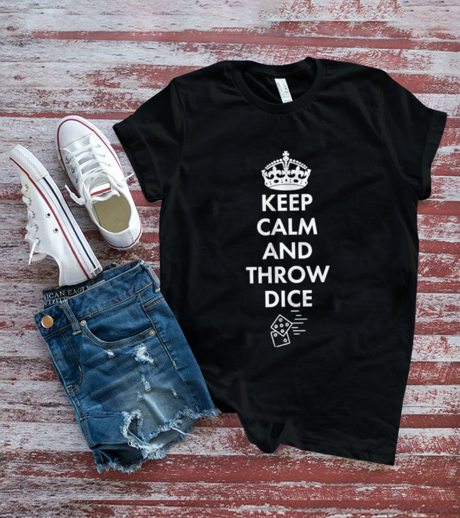 Keep Calm And Throw Dice Board Games Tabletop Gaming With Crown And Dice T-Shirt