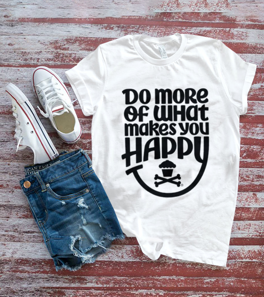 Do More Of What Makes You Happy Cupcake Skull Crossbones T-Shirt