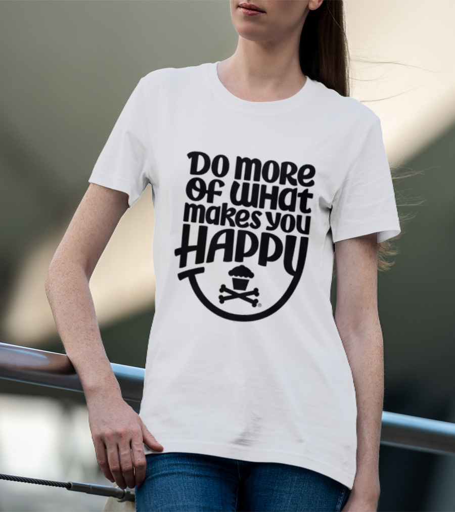 Do More Of What Makes You Happy Cupcake Skull Crossbones T-Shirt
