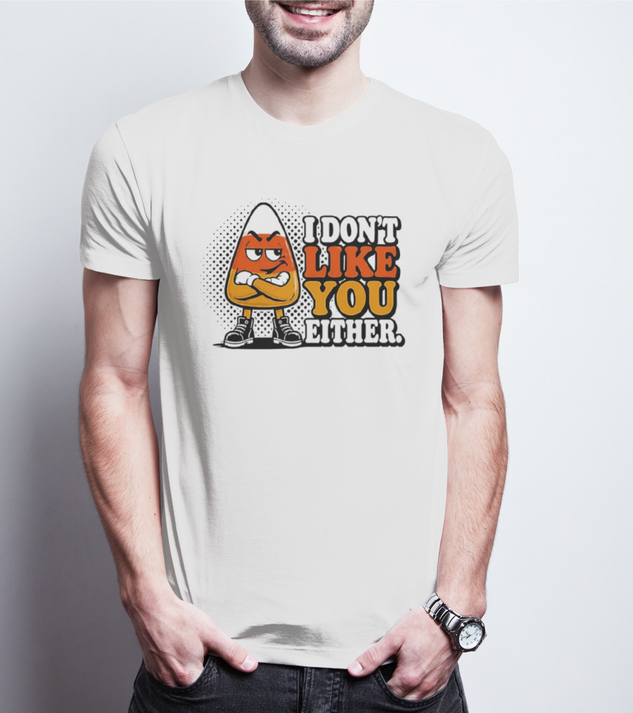 I Don't Like You Either Angry Candy Corn T-Shirt