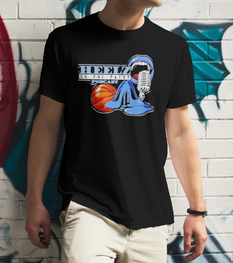 Heelz In The Paint Podcast Basketball Microphone Heels T-Shirt