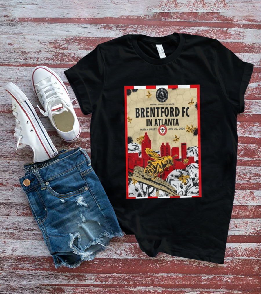 Brentford FC In Atlanta 2026 Party Premier League Coast To Coast Kickoff August 22 T-Shirt