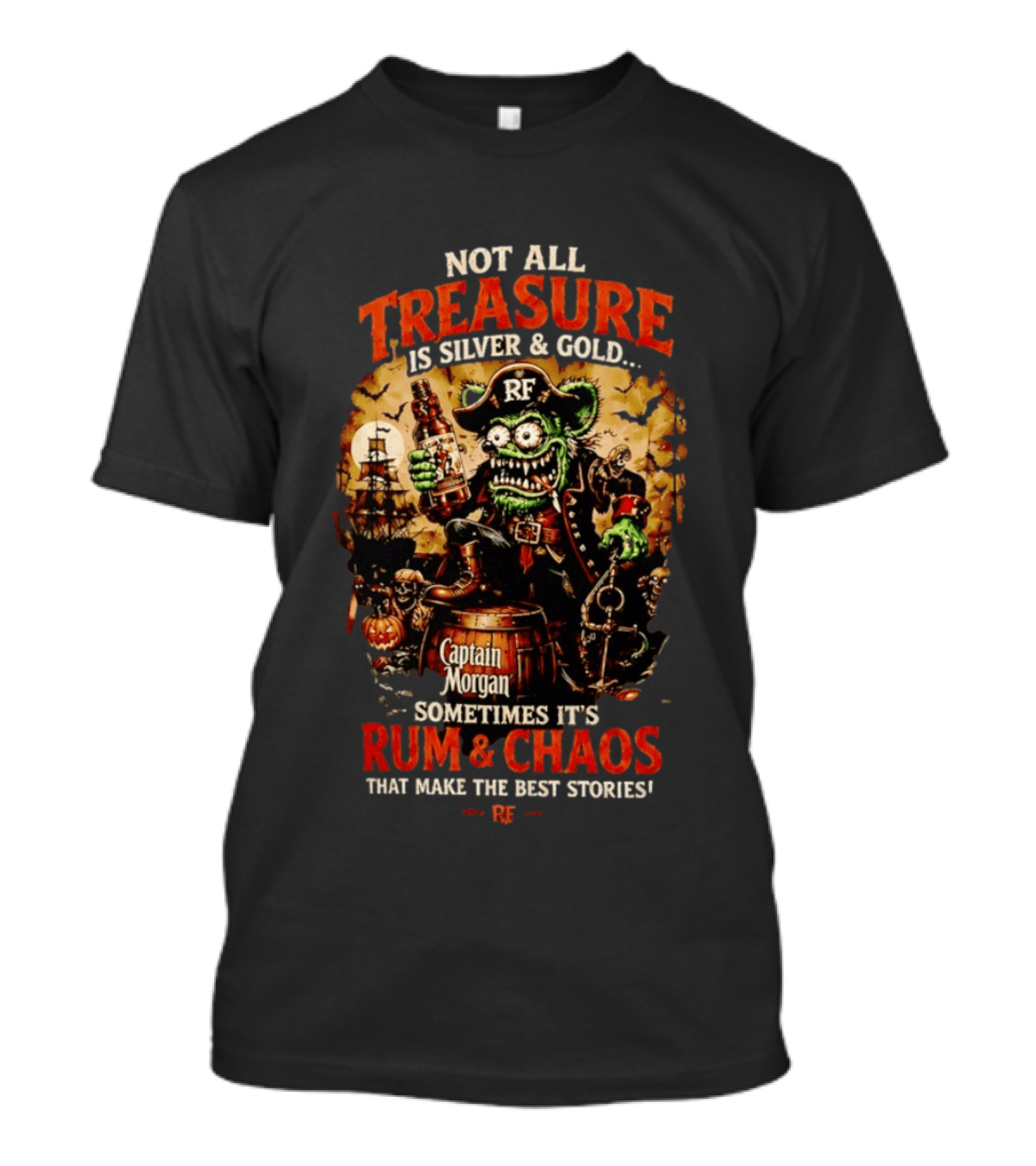 Captain Morgan Rum And Chaos Not All Treasure Is Silver And Gold Sometimes It's Rum And Chaos That Make The Best Stories RF T-Shirt