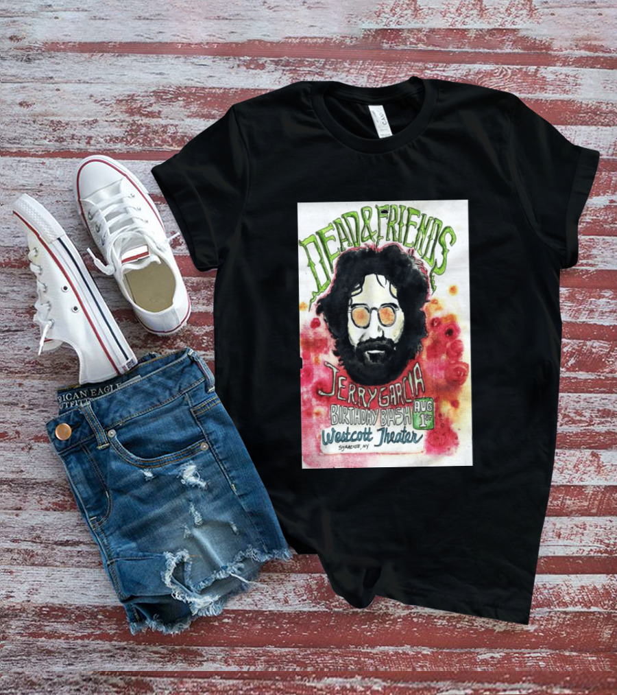 Dead & Friends Jerry Garcia Birthday Bash August 1st Westcott Theater Syracuse NY T-Shirt