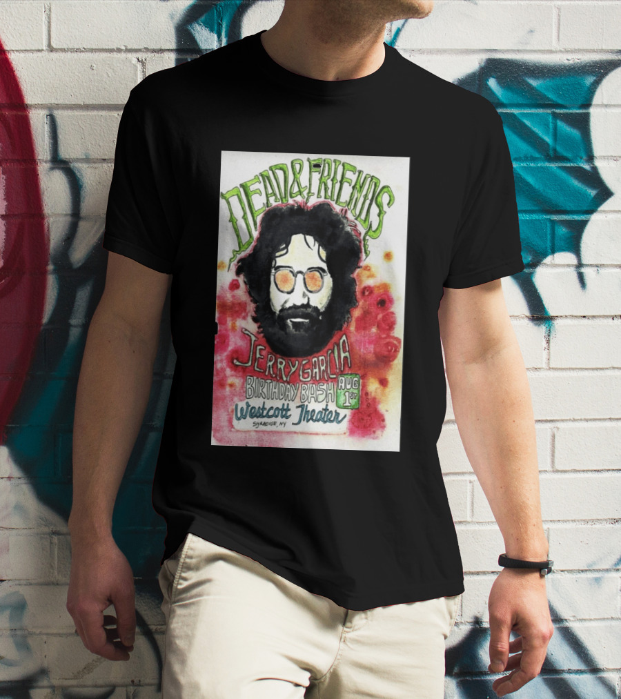 Dead & Friends Jerry Garcia Birthday Bash August 1st Westcott Theater Syracuse NY T-Shirt