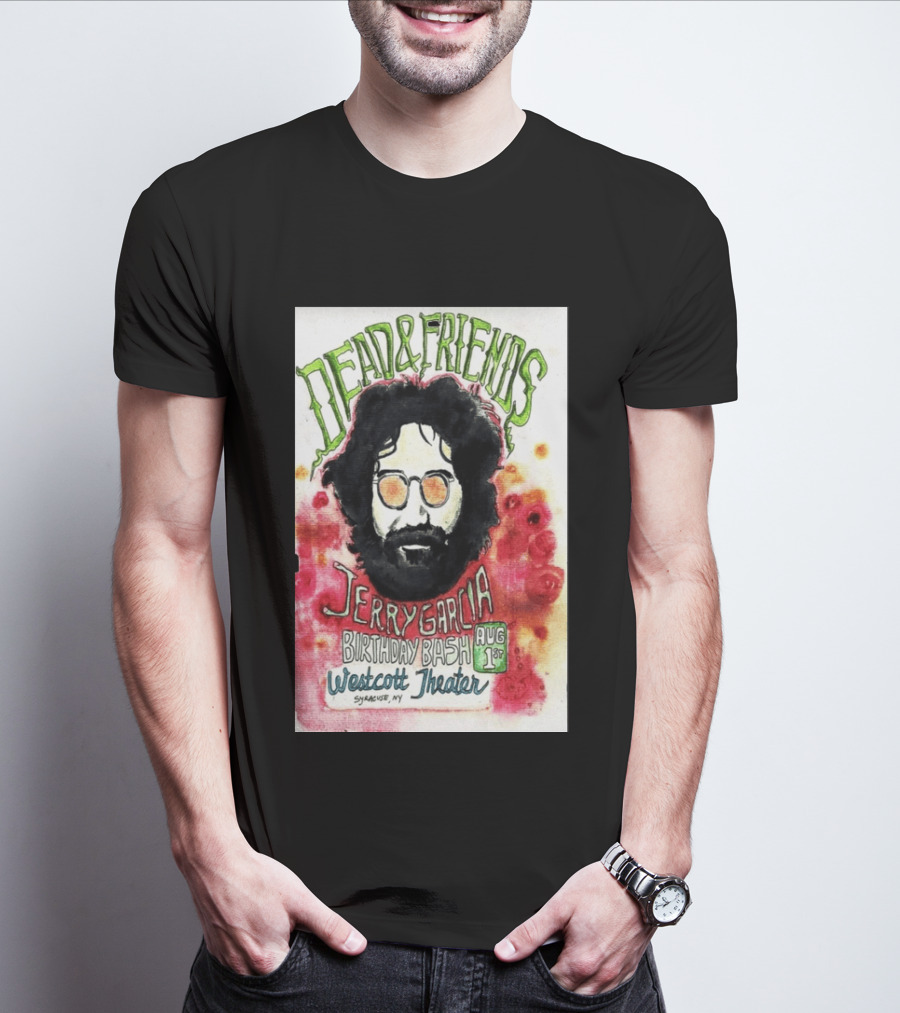 Dead & Friends Jerry Garcia Birthday Bash August 1st Westcott Theater Syracuse NY T-Shirt