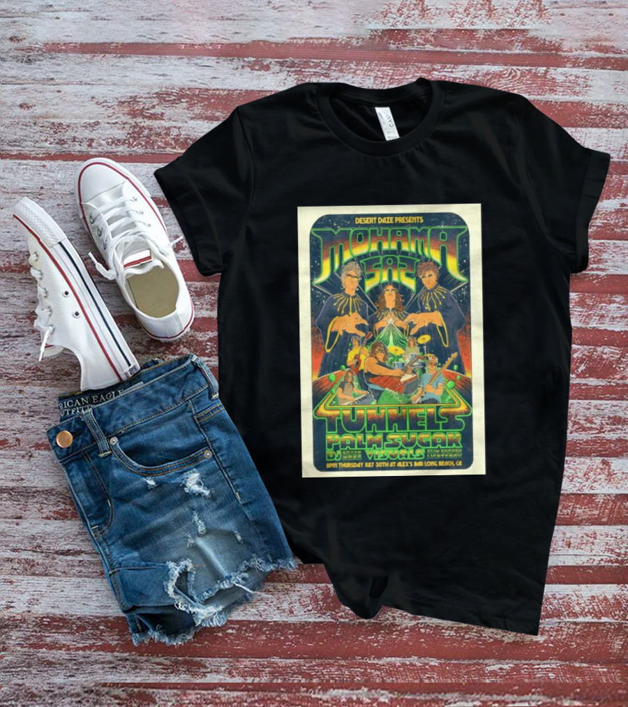 Desert Daze Presents Mohama Saz Tunnels Palm Sugar DJ Hal Visuals Alex's Bar Long Beach CA 7 30 2026 T-Shirt