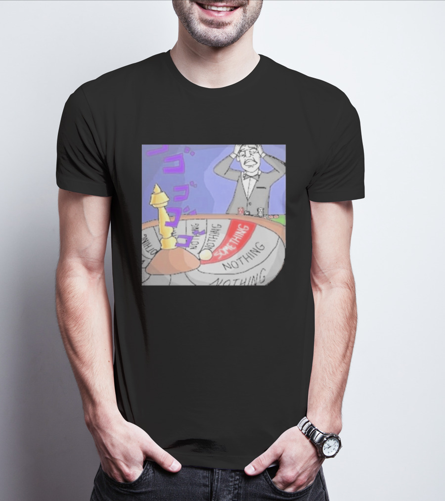 Nothing Ever Happens Meme Something Nothing Roulette Chud Truth Nuke T-Shirt