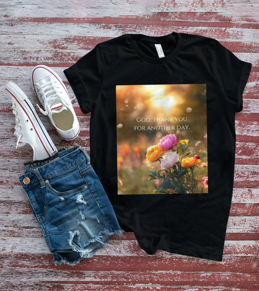 God Thank You For Another Day Flower Sunrise T-Shirt