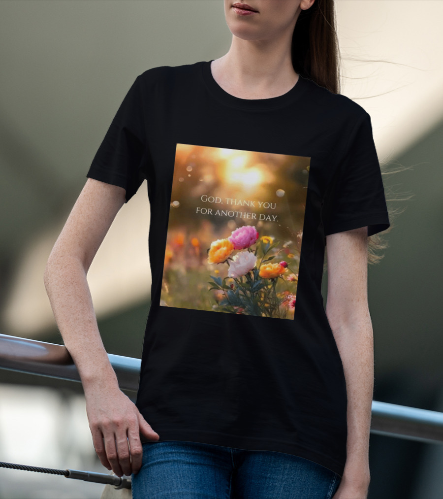 God Thank You For Another Day Flower Sunrise T-Shirt