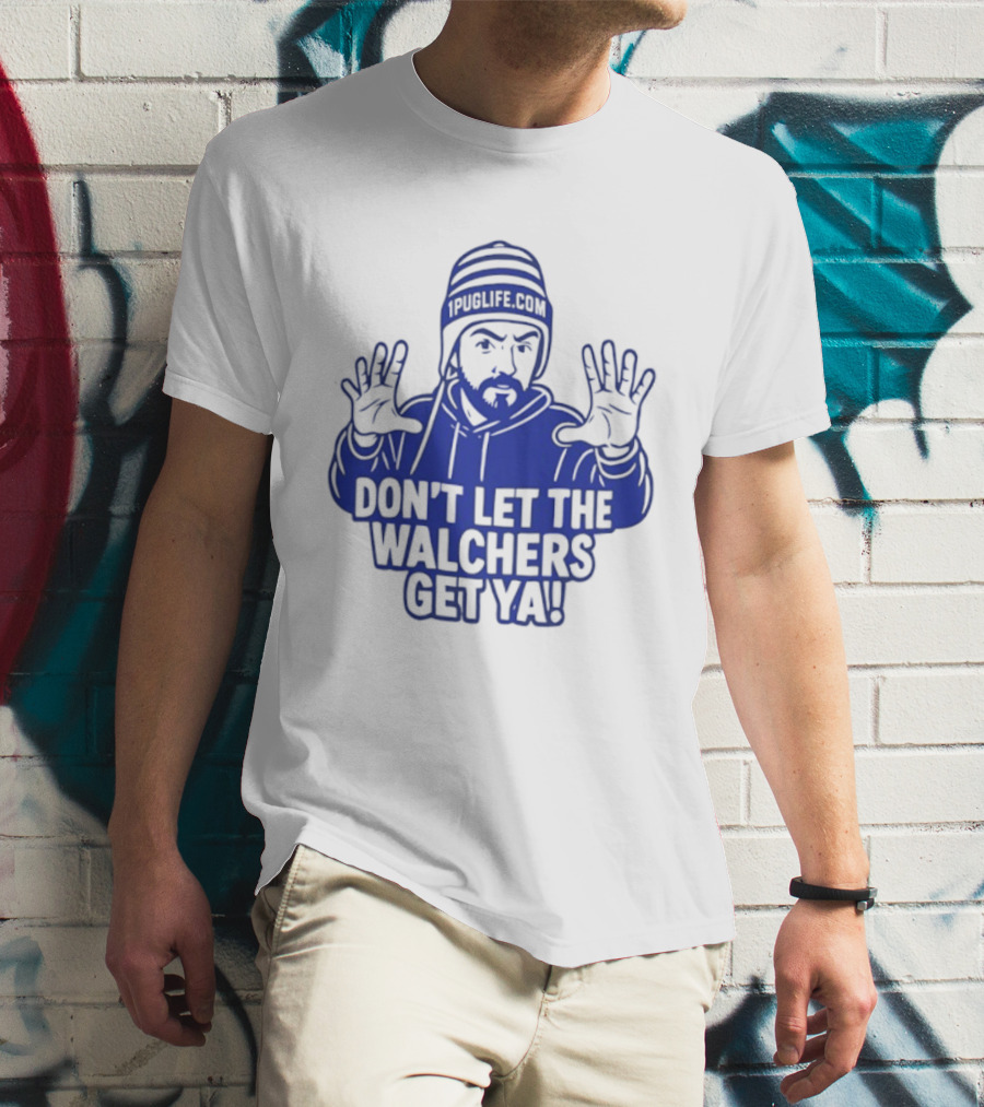 Don't Let The Walchers Get Ya Beanie Hands Raised T-Shirt