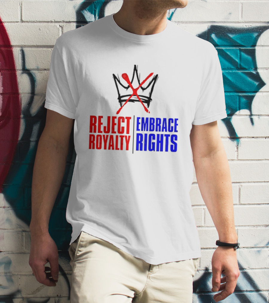Reject Royalty Embrace Rights Protest Solidarity No Kings T-Shirt