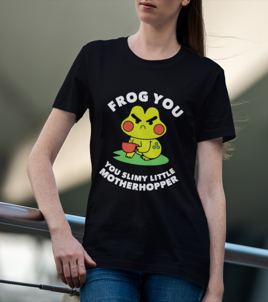 Frog You You Slimy Little Motherhopper Coffee Cup T-Shirt