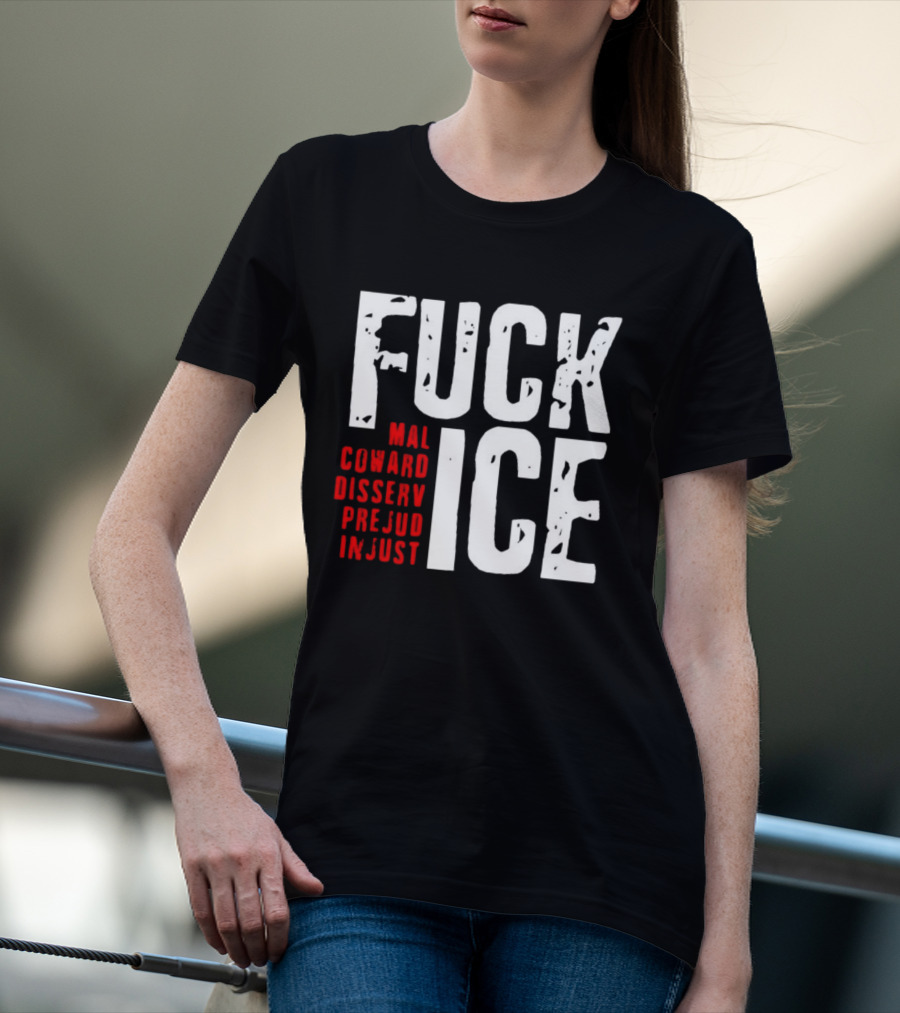 Fuck ICE Mal Coward Disserv Prejud In Just T-Shirt