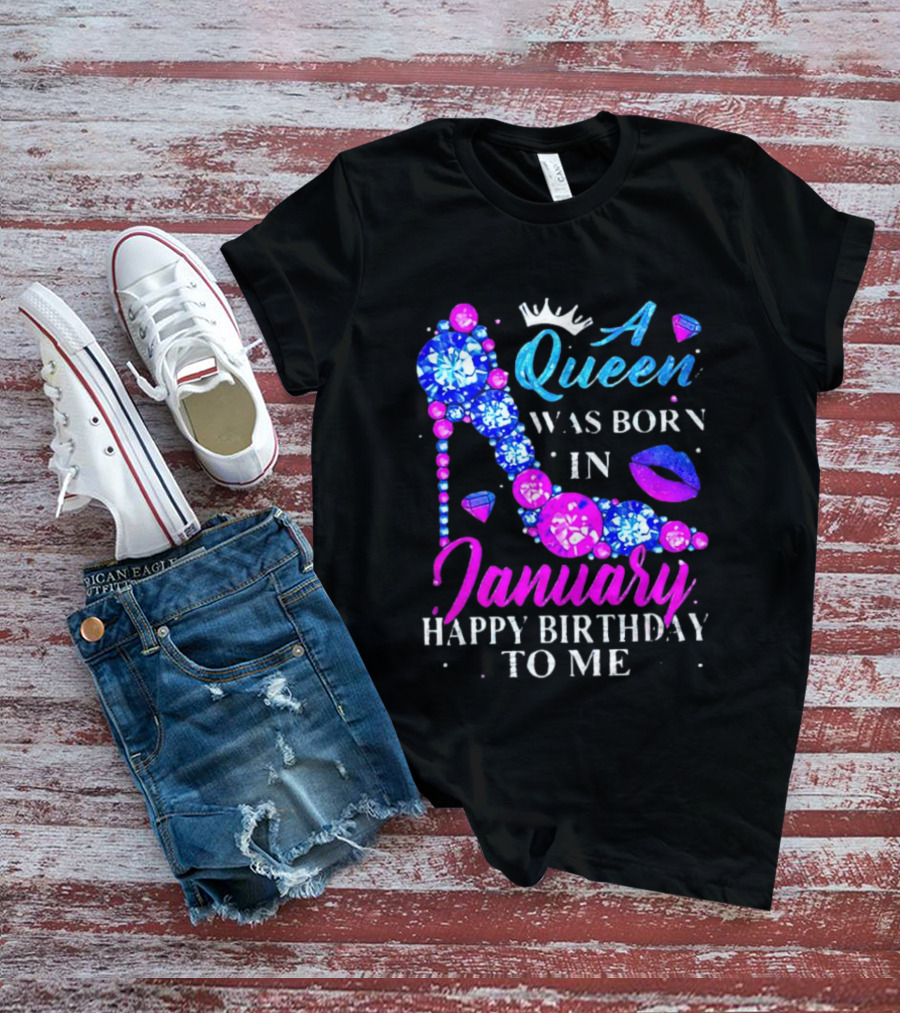 A Queen Was Born In January Happy Birthday To Me High Heel T-Shirt