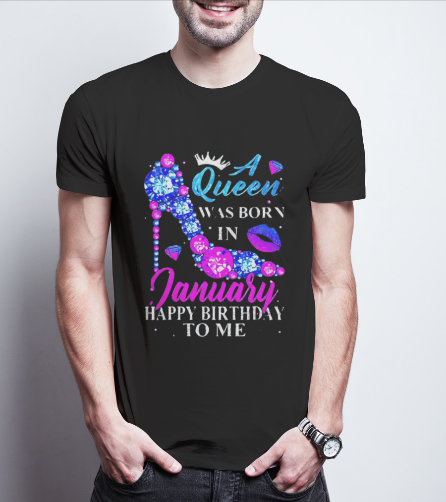 A Queen Was Born In January Happy Birthday To Me High Heel T-Shirt