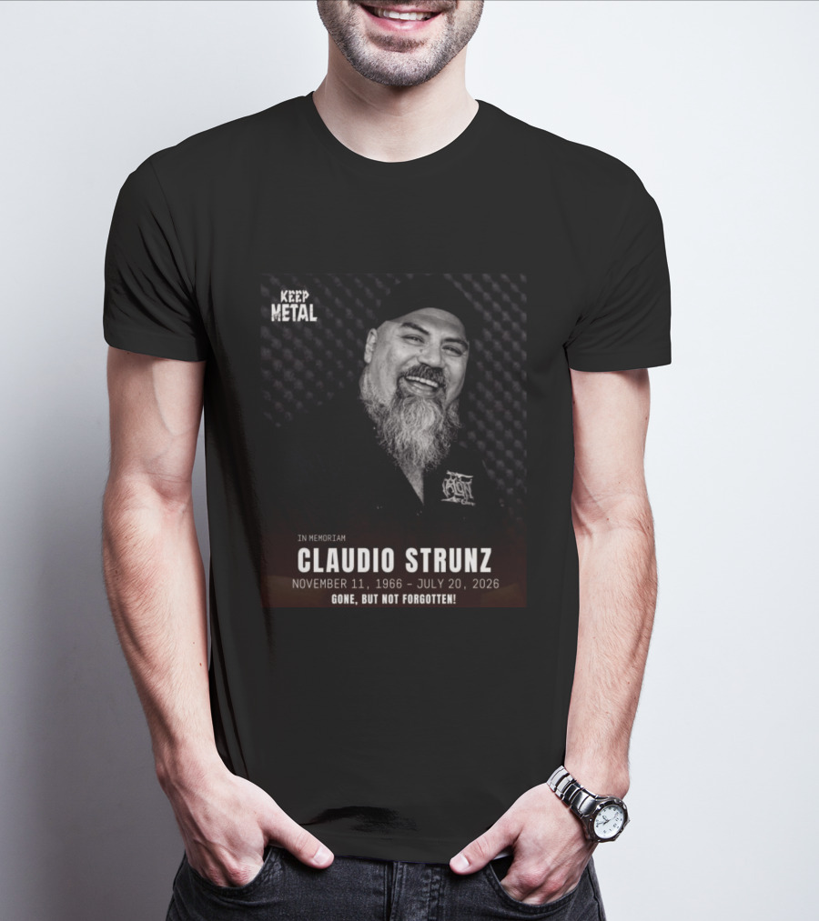 IN Memoriam Claudio Strunz Keep Metal November 11 1966 July 20 2026 Gone But Not Forgotten T-Shirt