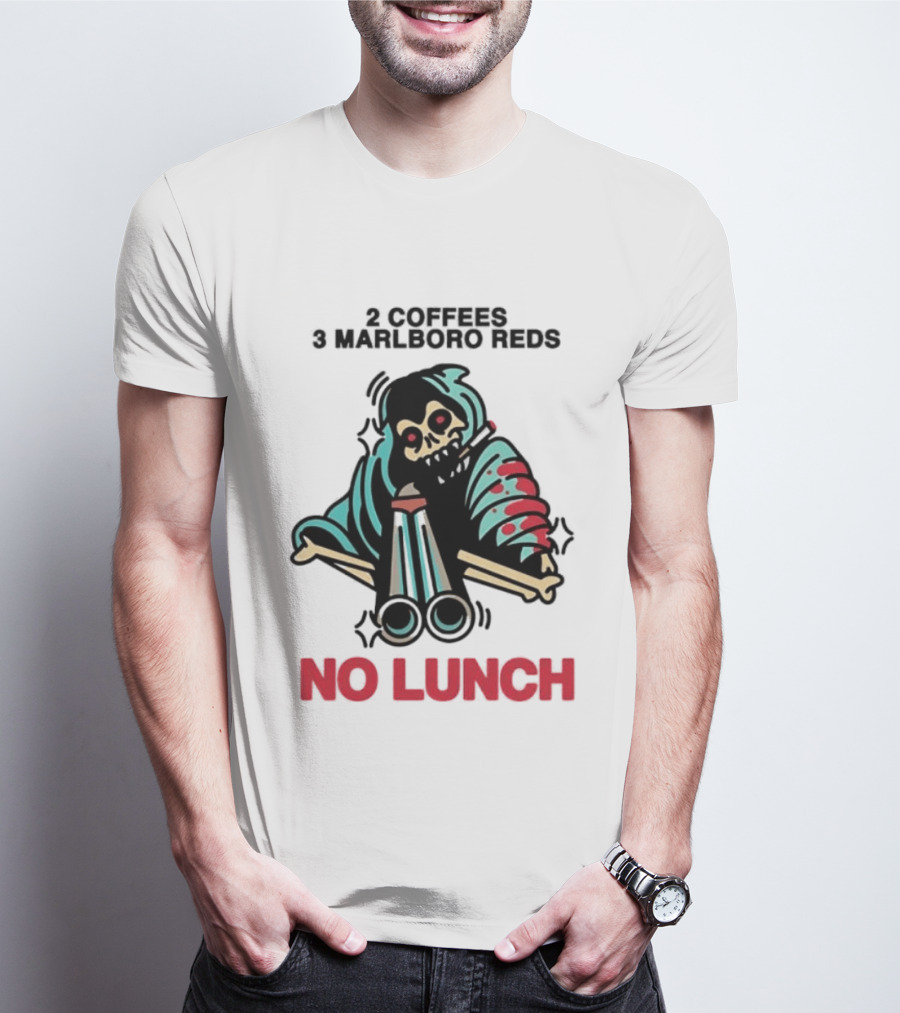 2 Coffees 3 Marlboro Reds Skeleton Holding Shotgun No Lunch T-Shirt