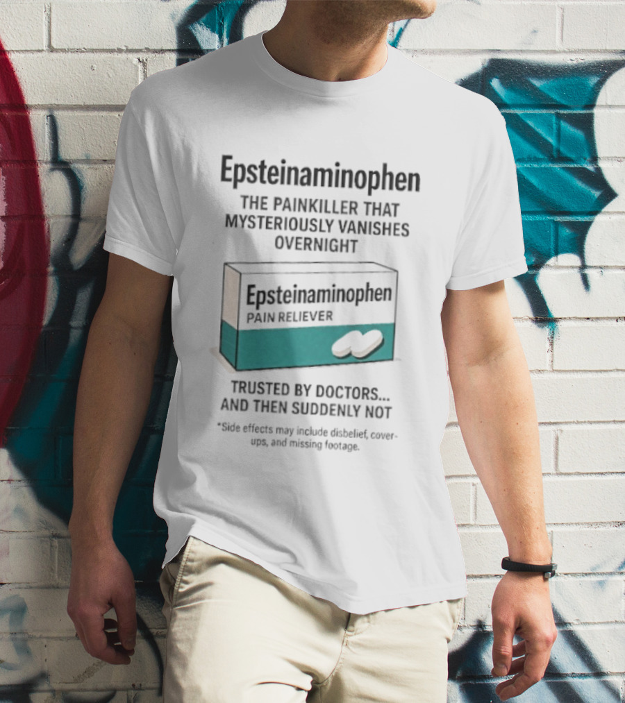 Epsteinnaminophen Painkiller Trusted By Doctors Then Suddenly Not T-Shirt