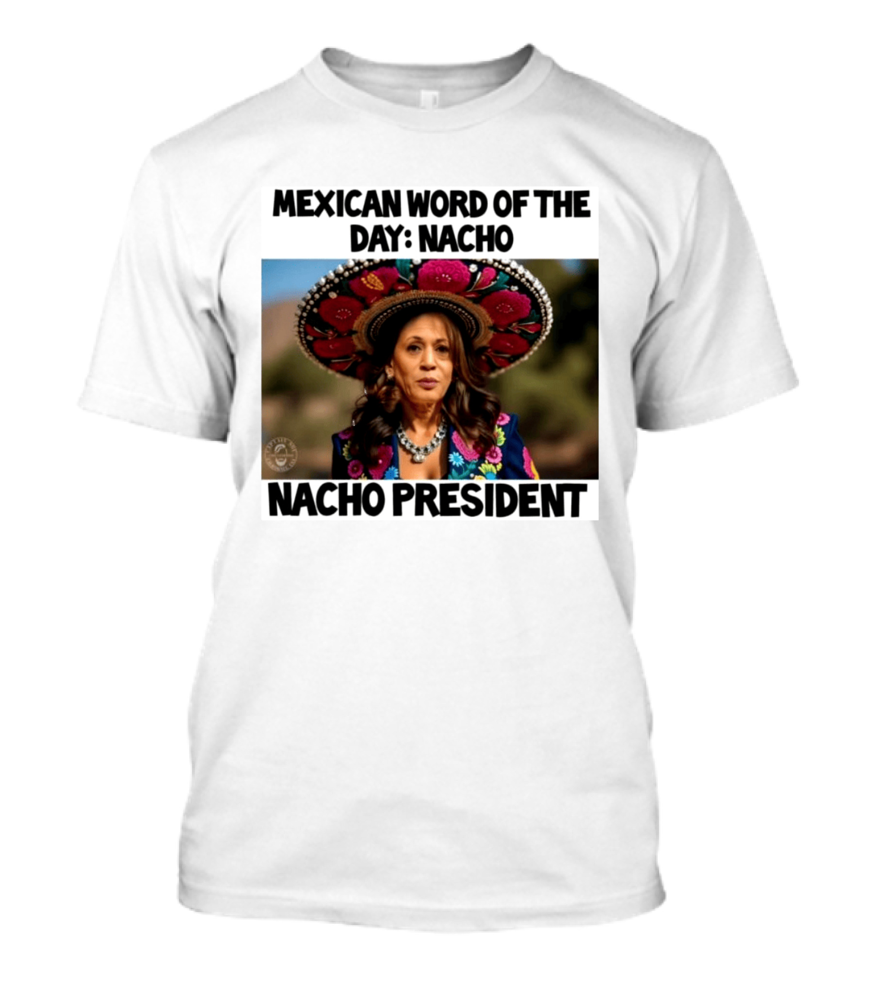 Mexican Word Of The Day Nacho Nacho President T-Shirt