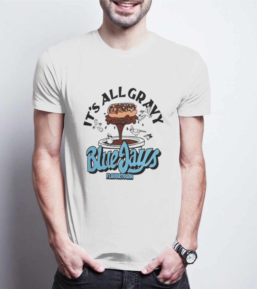 Flavortown It's All Gravy Blue Jays Sandwich Fountain T-Shirt