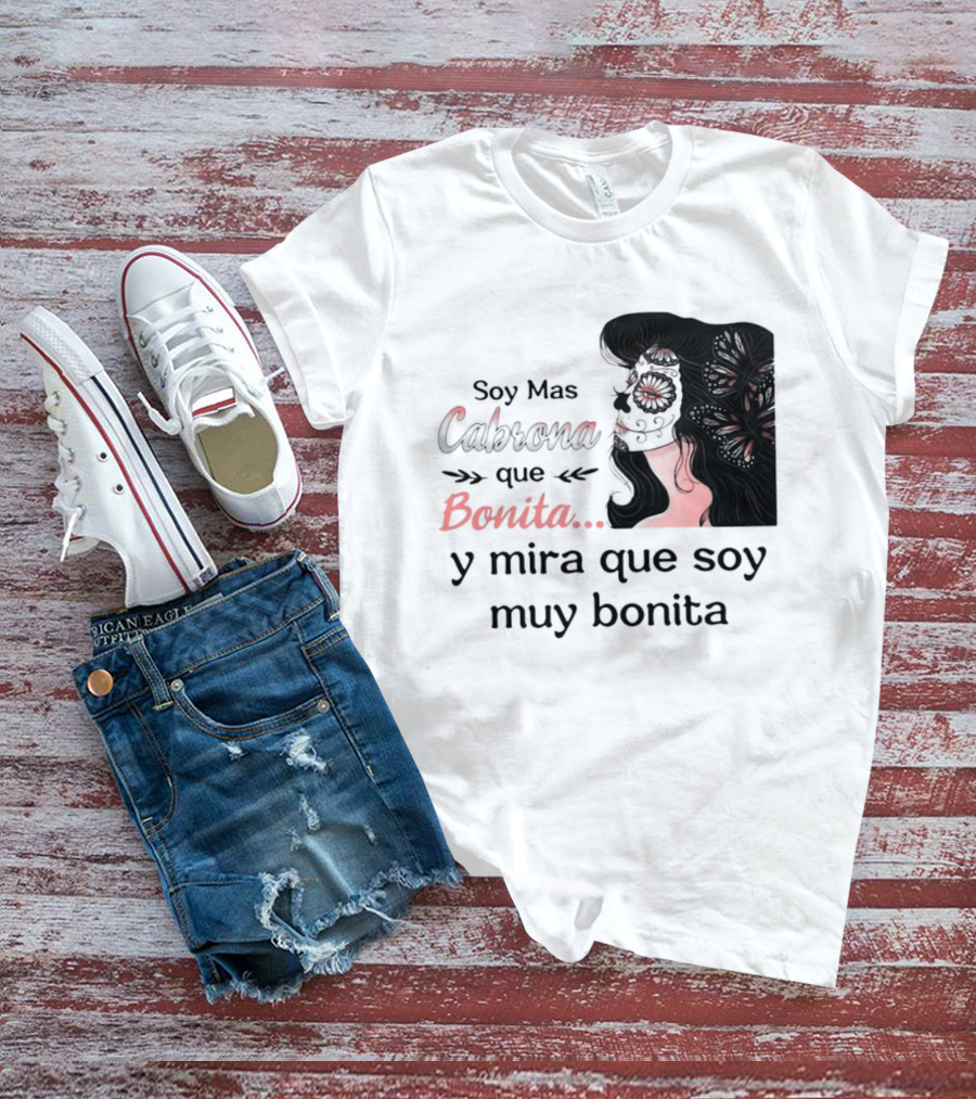 Soy Mas Cabrona Que Bonita Y Mira Que Soy Muy Bonita Girl Butterfly Image T-Shirt