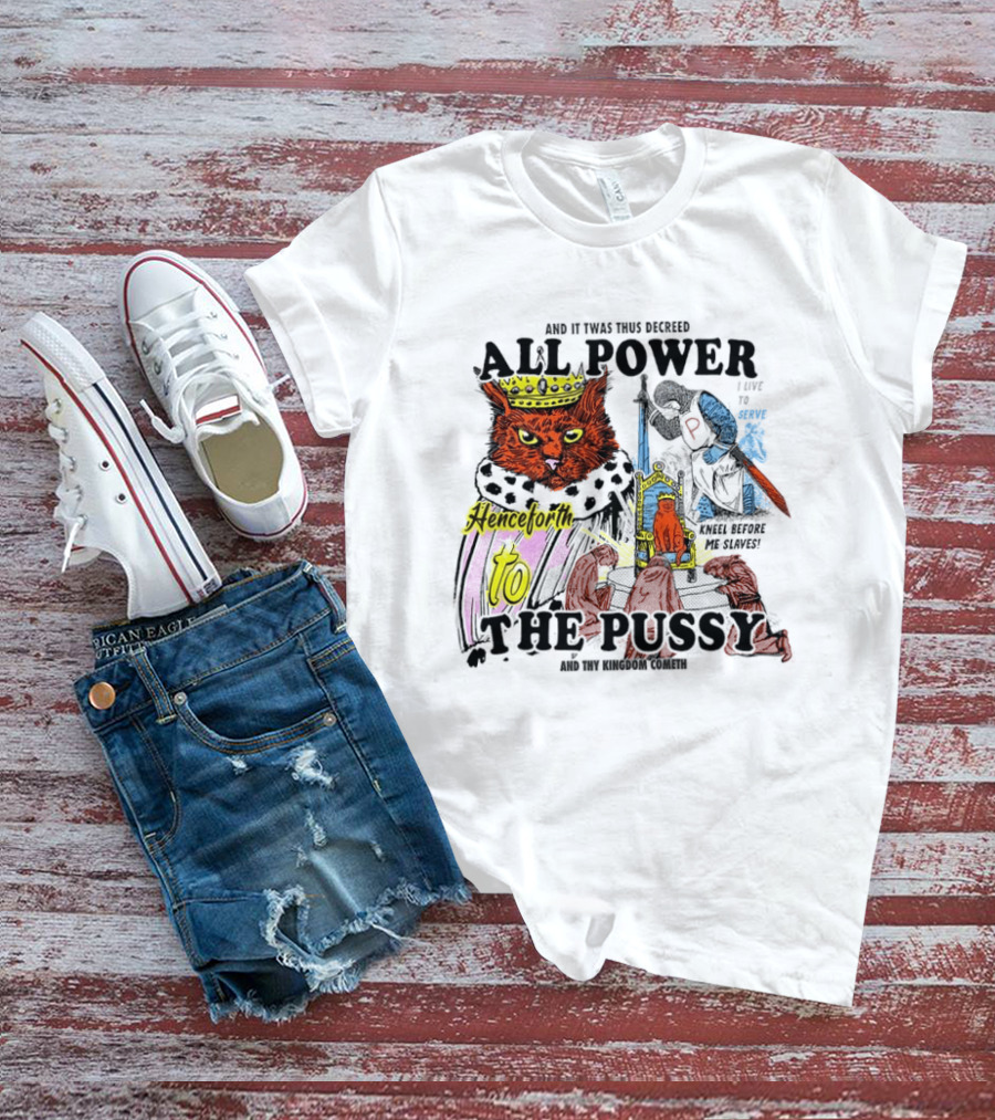 King Cat All Power Henceforth To The Pussy Royal Decree T-Shirt