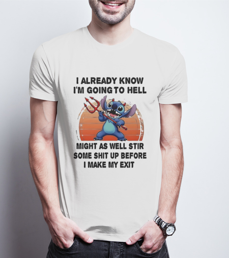 Stitch I Already Know I'm Going To Hell Might As Well Stir Some Shit Up Before I Make My Exit Devil Fork T-Shirt