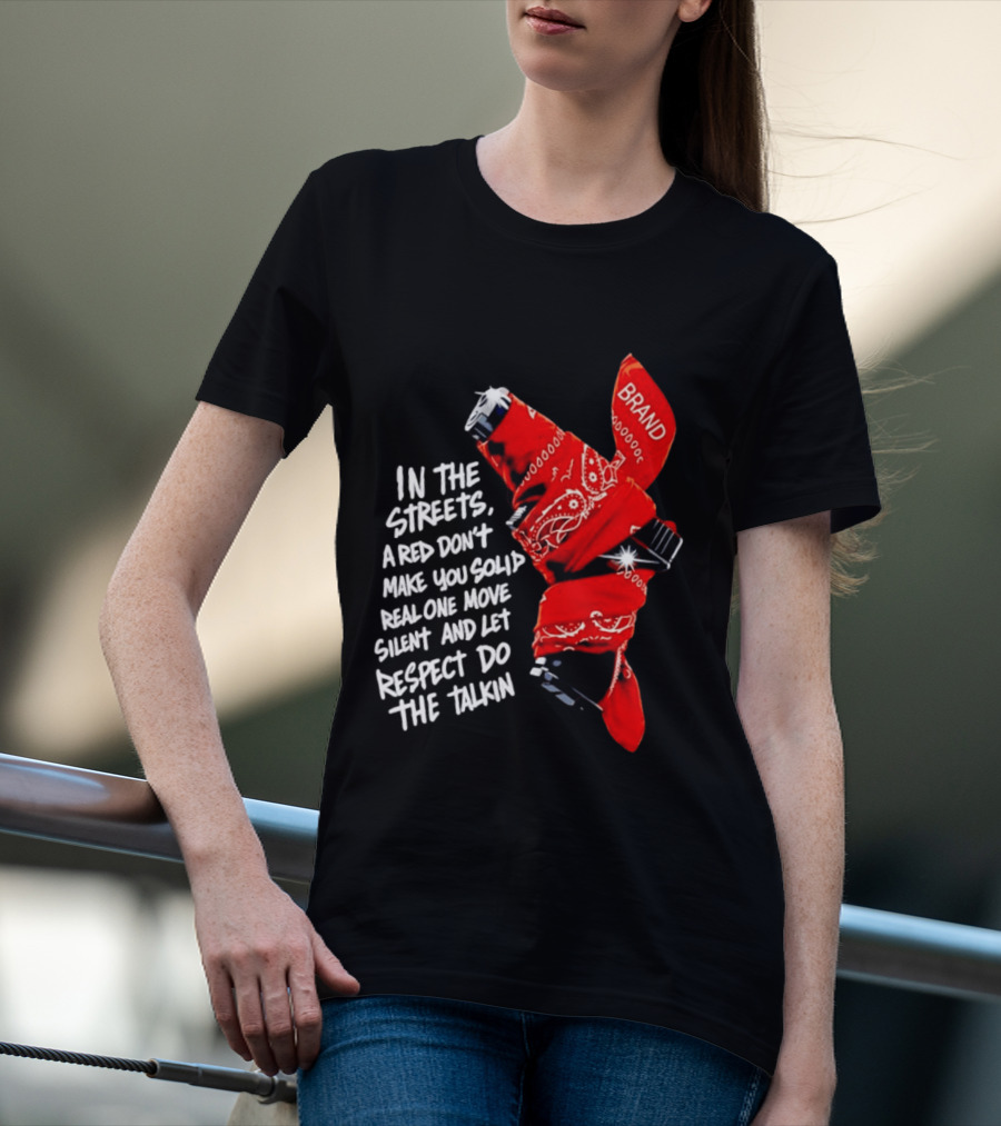 In The Streets Respect Do The Talkin Red Real One Move Silent T-Shirt