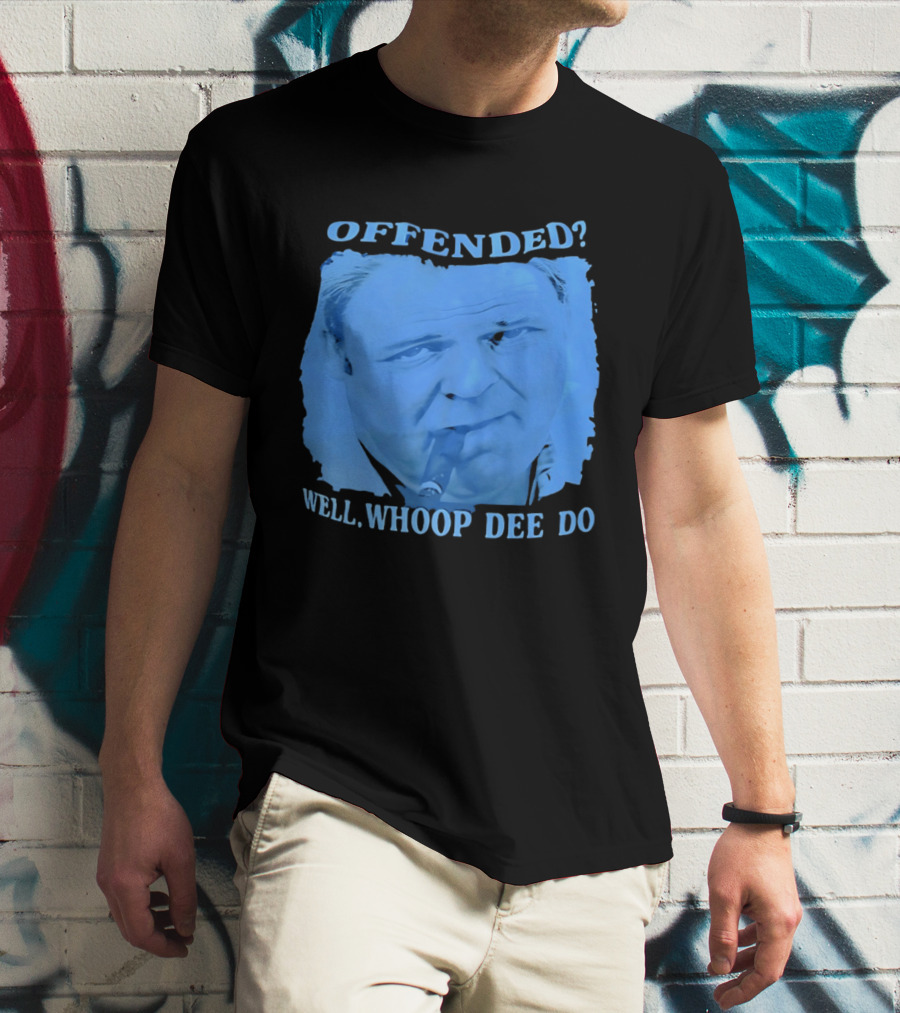 Offended Well Whoop Dee Do James Gandolfini T-Shirt
