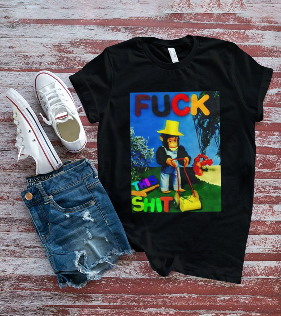 FUCK THIS SHIT Monkey With Lawn Mower And Yellow Hat T-Shirt